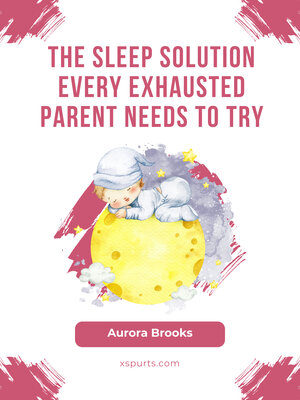 cover image of The Sleep Solution Every Exhausted Parent Needs to Try